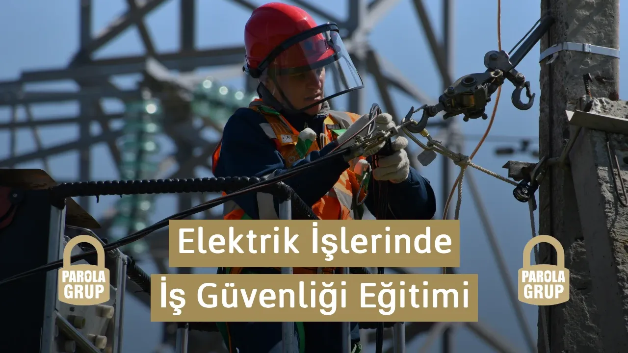 Elektrik İşlerinde İş Güvenliği Eğitimi