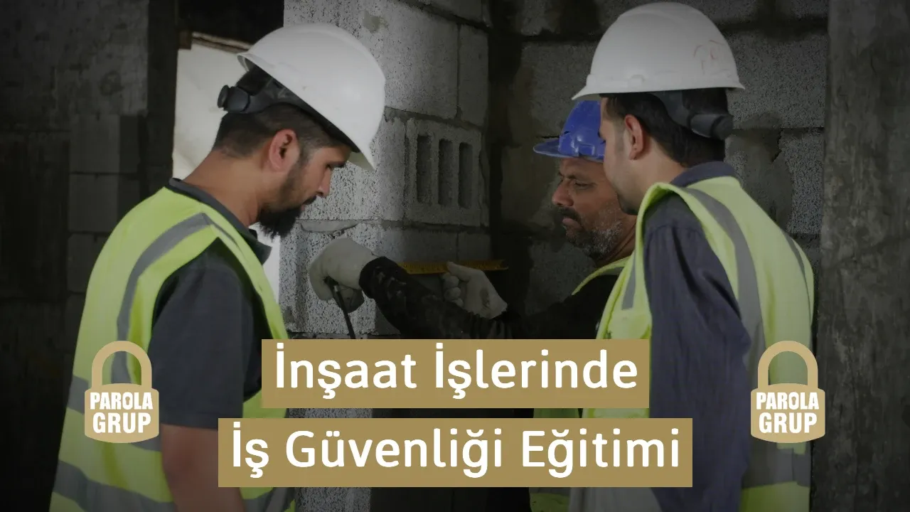 İnşaat İşlerinde İş Güvenliği Eğitimi