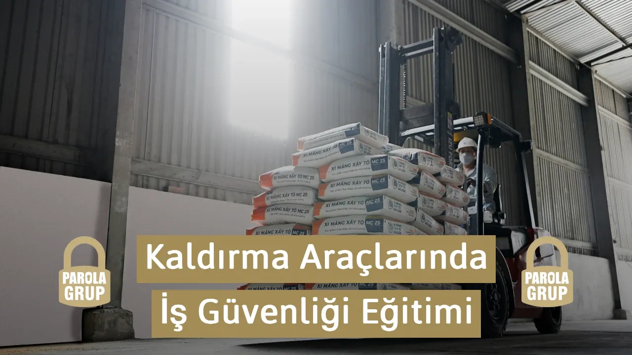 Kaldırma Araçlarında İş Sağlığı Ve Güvenliği Eğitimi