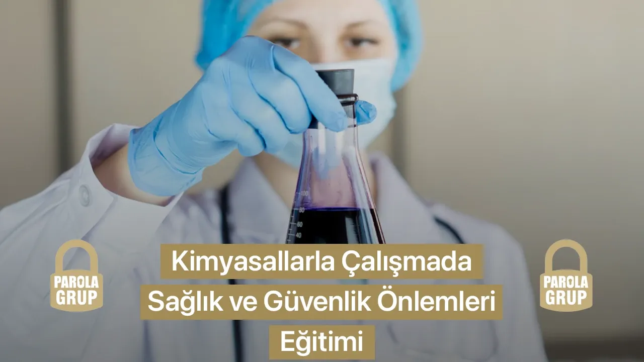 Kimyasallarla Çalışmada Sağlık Ve Güvenlik Önlemleri Eğitimi